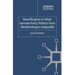 Reunification in West German Party Politics From Westbindung to Ostpolitik, Fachbücher von Joost Kleuters