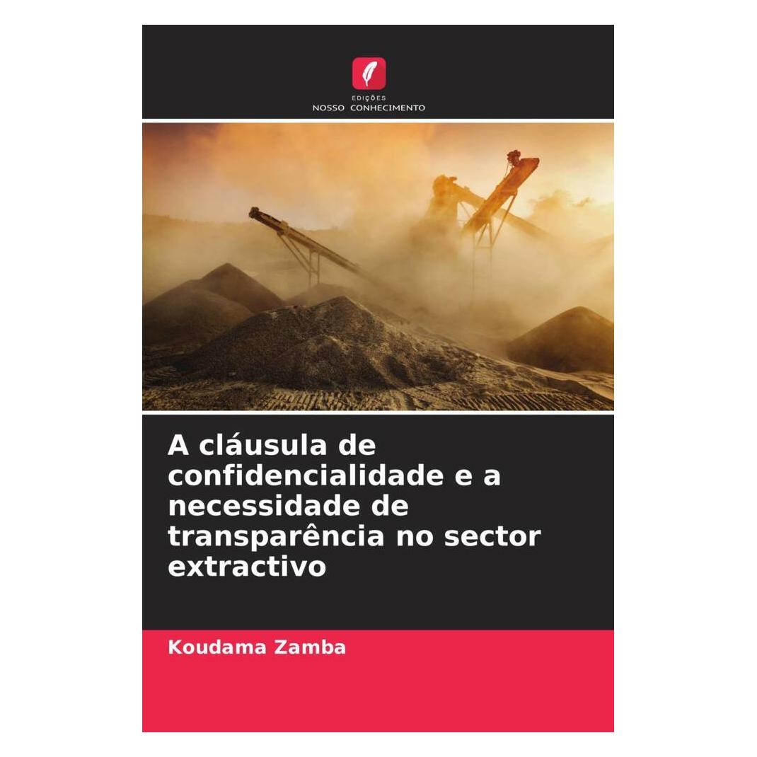 Edicoes Nosso Conhecimento A cláusula de confidencialidade e a necessidade de transparência no sector extractivo (Portugiesisch, Softcover, Koudama Zamba) (56219898)