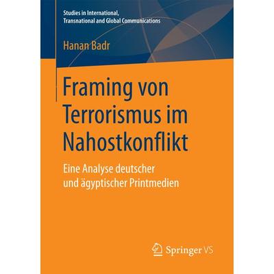 Framing von Terrorismus im Nahostkonflikt, Taschenbuch von Hanan Badr, Springer Fachmedien Wiesbaden GmbH, 978-3-658-17392-0