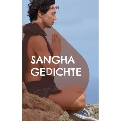 Sangha Gedichte, Taschenbuch von Mathias Bellmann, BoD – Books on Demand, 978-3-7528-8754-9