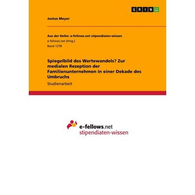 Spiegelbild des Wertewandels? Zur medialen Rezeption der Familienunternehmen in einer Dekade des Umbruchs, Taschenbuch von Justus Meyer, GRIN,