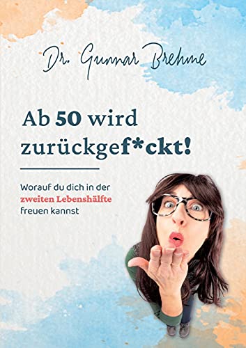 Gunnar Brehme - Ab 50 wird zurückgef*ckt: Worauf du dich in der zweiten Lebenshälfte freuen kannst - Preis vom 09.10.2026 07:28:09 h