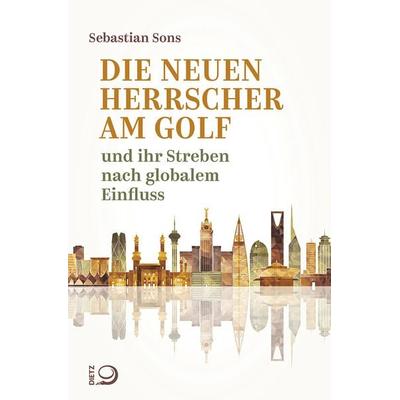 Die neuen Herrscher am Golf, Taschenbuch von Sebastian Sons, Verlag J.H.W. Dietz Nachf. GmbH, 978-3-8012-0660-4