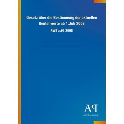 Gesetz über die Bestimmung der aktuellen Rentenwerte ab 1.Ju, Taschenbuch von Antiphon Verlag, Antiphon, 978-3-7314-1689-0