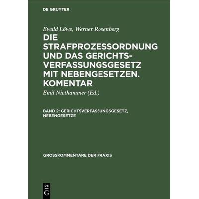 Ewald Löwe; Werner Rosenberg: Die Strafprozeßordnung und das Gerichtsverfassungsgesetz... / Gerichtsverfassungsgesetz, Nebengesetze, Gebundene Ausgabe