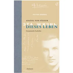 Dieses Leben, Belletristik von Anatol von Steiger