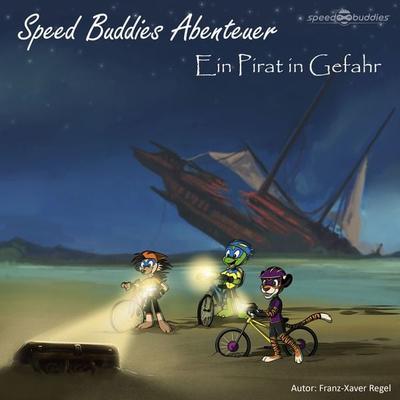 Speed Buddies Abenteuer - Ein Pirat in Gefahr - Franz-Xaver Regel, Audio, 4067248378144