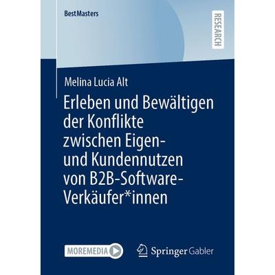 Erleben und Bewältigen der Konflikte zwischen Eigen- und Kundennutzen von B2B-Software-Verkäufer*innen, Taschenbuch von Melina Lucia Alt, Springer