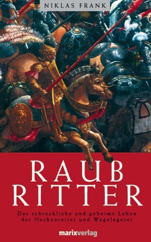 Niklas Frank - Raubritter: Das erschröckliche und geheime Leben der Heckenreiter und Wegelagerer - Preis vom 09.10.2026 07:28:09 h
