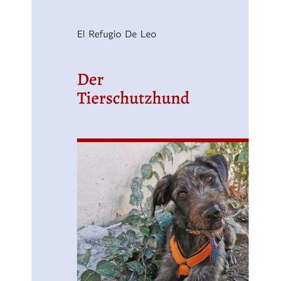Der Tierschutzhund, Taschenbuch von , BoD – Books on Demand, 978-3-7583-0361-6