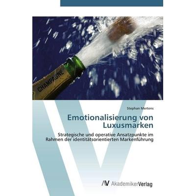 Emotionalisierung von Luxusmarken, Taschenbuch von Stephan Mertens, AV Akademikerverlag, 978-3-639-43051-6