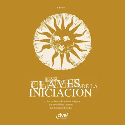 Las claves de la iniciación. Los ritos de las civilizaciones antiguas, las sociedades secretas y la iniciación hoy en día - R. Tresoldi, Audio,