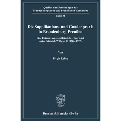 Die Supplikations- und Gnadenpraxis in Brandenburg-Preußen., Taschenbuch von Birgit Rehse, Duncker & Humblot, 978-3-428-12591-3