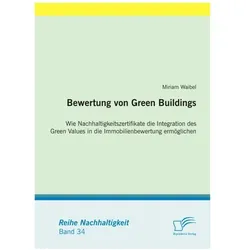 Bewertung von Green Buildings: Wie Nachhaltigkeitszertifikate die Integration des Green Values in di, Fachbücher von Miriam Waibel