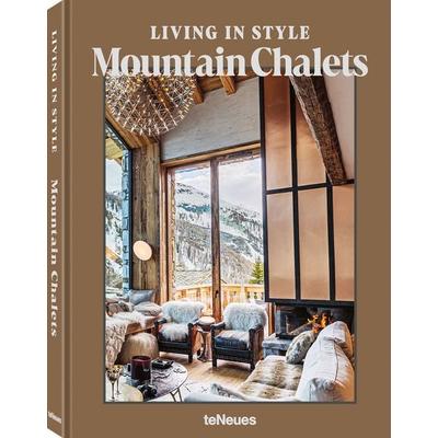 Living in Style Mountain Chalets (DE), Gebundene Ausgabe von Agata Toromanoff,Pierre Toromanoff, TeNeues Verlag ein Imprint des Gestalten Verlags,