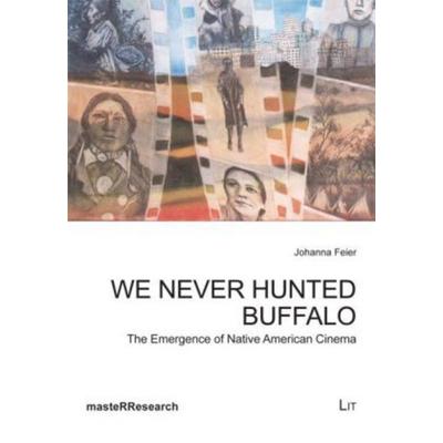 We Never Hunted Buffalo, Taschenbuch von Johanna Feier, Lit Verlag, 978-3-643-10954-5