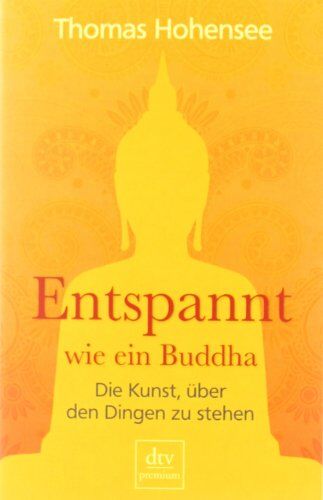 Thomas Hohensee - Entspannt wie ein Buddha: Die Kunst, über den Dingen zu stehen - Preis vom 10.10.2026 11:48:34 h