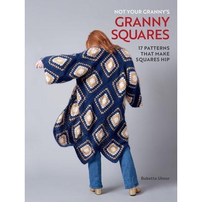 Not Your Granny's Granny Squares, Gebundene Ausgabe von Babette Ulmer, Insight Editions USA