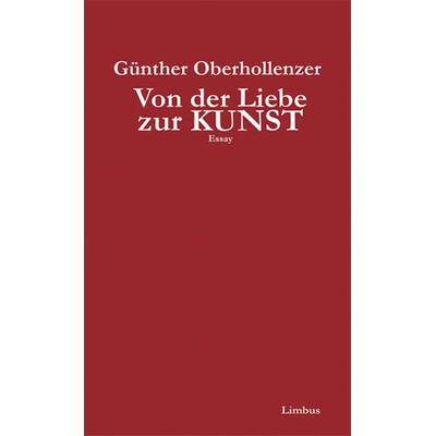 Von der Liebe zur Kunst, Gebundene Ausgabe von Günther Oberhollenzer, Limbus Verlag