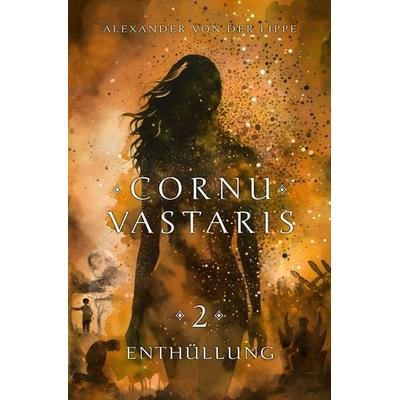 Cornu Vastaris / Cornu Vastaris 2 - Enthüllung, Taschenbuch von Alexander von der Lippe, Epubli, 978-3-565-13801-2