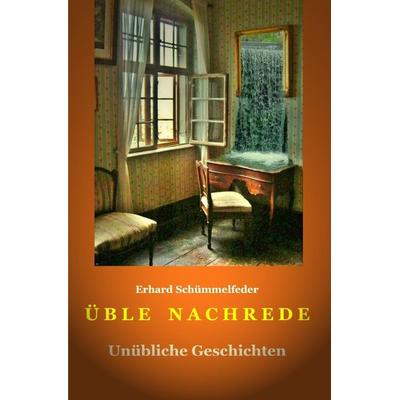 Üble Nachrede, Taschenbuch von Erhard Schümmelfeder, Epubli, 978-3-7575-8389-7