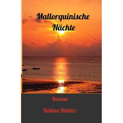 Mallorquinische Nächte, Taschenbuch von Bettina Döblitz, Epubli, 978-3-7450-3903-0