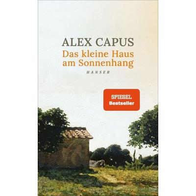 Das kleine Haus am Sonnenhang, Gebundene Ausgabe von Alex Capus, Carl Hanser, 978-3-446-27941-4
