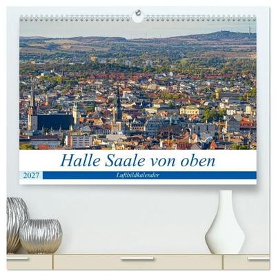 Halle an der Saale von oben (hochwertiger Premium Wandkalender 2027 DIN A2 quer), Kunstdruck in Hochglanz