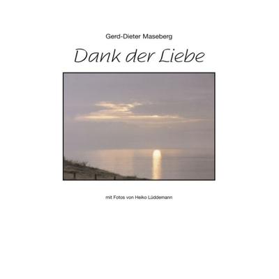 Dank der Liebe, Taschenbuch von Gerd D. Maseberg, BoD – Books on Demand, 978-3-8334-2039-9