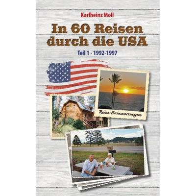 In 60 Reisen durch die USA, Taschenbuch von Karlheinz Moll, Tredition, 978-3-347-70604-0