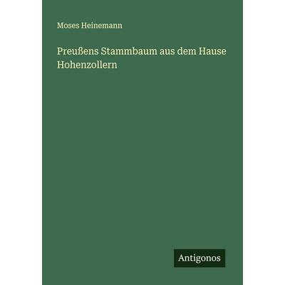 Preußens Stammbaum aus dem Hause Hohenzollern, Taschenbuch von Moses Heinemann, Antigonos Verlag, 978-3-563-13504-4