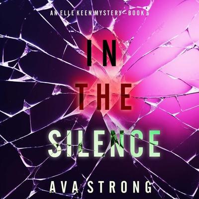 In The Silence (An Elle Keen FBI Suspense Thriller—Book 5) - Ava Strong, Audio, 9781094332130