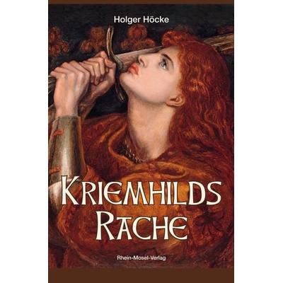 Kriemhilds Rache, Taschenbuch von Holger Höcke, Rhein-Mosel-Verlag, 978-3-89801-457-1