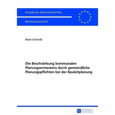 Die Beschränkung kommunalen Planungsermessens durch gemeindliche Planungspflichten bei der Bauleitplanung, Taschenbuch von René Schmidt, Peter Lang