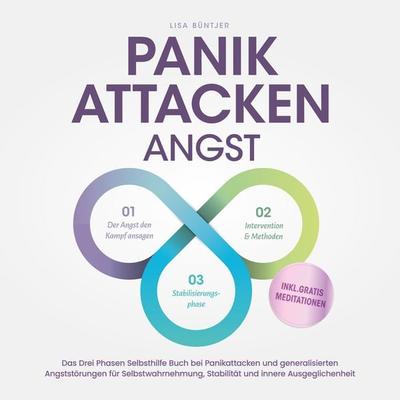 Panikattacken Angst: Das Drei Phasen Selbsthilfe Buch bei Panikattacken und generalisierten Angststörungen für mehr Skalierung, Selbstwahrnehmung und