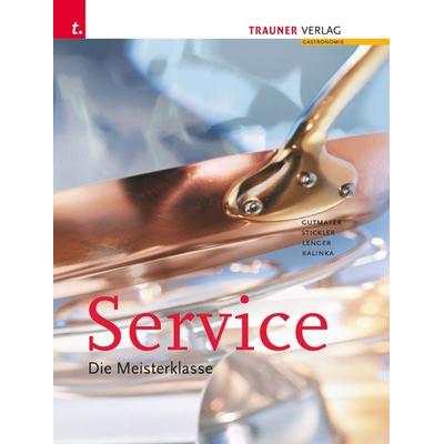 Service. Die Meisterklasse, Taschenbuch von Walter Kalinka,Heinz Lenger,Wilhelm Gutmayer,Johann Stickler, Trauner, 978-3-99113-264-6