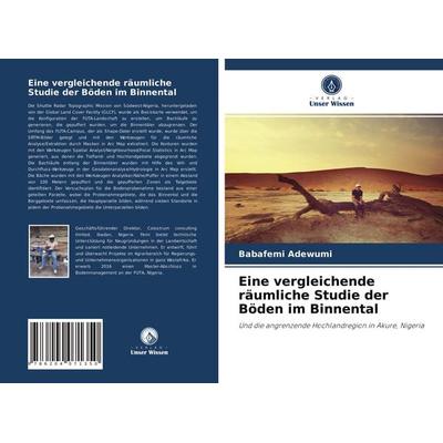 Eine vergleichende räumliche Studie der Böden im Binnental, Taschenbuch von Babafemi Adewumi, Verlag Unser Wissen, 978-620-4-07135-0