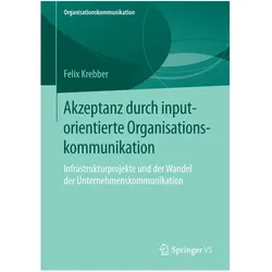 Akzeptanz durch inputorientierte Organisationskommunikation, Fachbücher von Felix Krebber