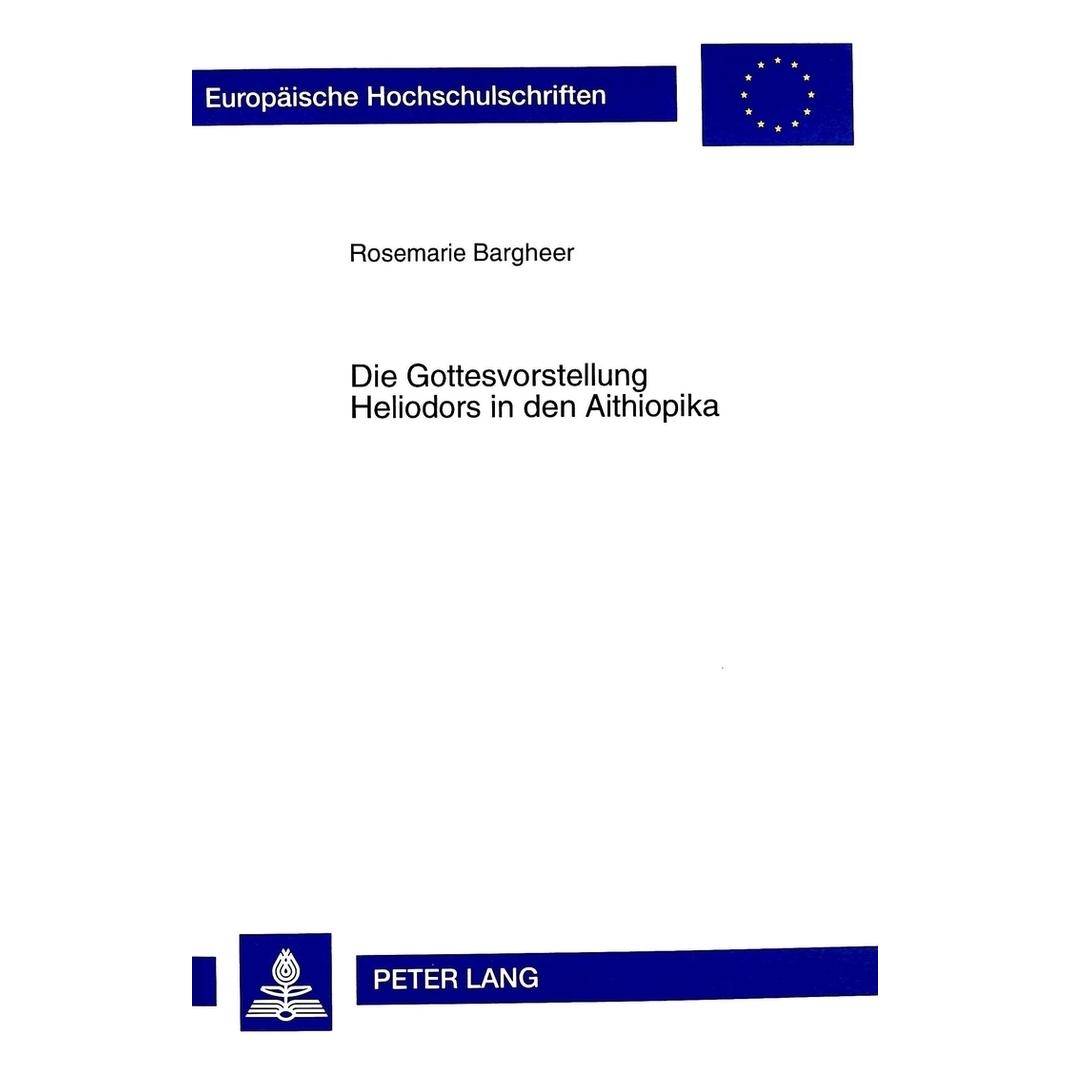 Peter Lang Die Gottesvorstellung Heliodors in den Aithiopika (Deutsch, Softcover, Rosemarie Bargheer) (56034419)