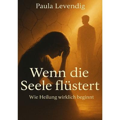 Wenn das innere Schweigt Teil 1 / Wenn die Seele flüstert, Taschenbuch von Paula Levendig, Epubli, 978-3-565-11418-4