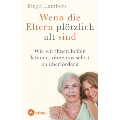 Wenn die Eltern plötzlich alt sind, Taschenbuch von Birgit Lambers, Kösel, 978-3-466-34648-6