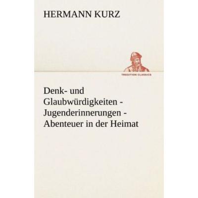 Denk- und Glaubwürdigkeiten - Jugenderinnerungen - Abenteuer in der Heimat, Taschenbuch von Hermann Kurz, Tredition, 978-3-8424-9148-9