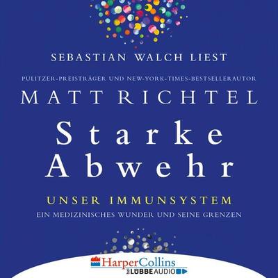Starke Abwehr - Unser Immunsystem: Ein medizinisches Wunder und seine Grenzen - Matt Richtel, Audio, 4251888705839