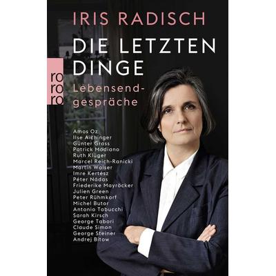 Die letzten Dinge, Taschenbuch von Iris Radisch, Rowohlt Taschenbuch, 978-3-499-63111-5