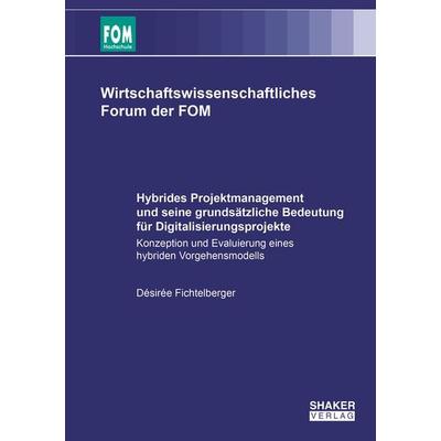 Hybrides Projektmanagement und seine grundsätzliche Bedeutung für Digitalisierungsprojekte, Taschenbuch von Désirée Fichtelberger, Shaker Media,