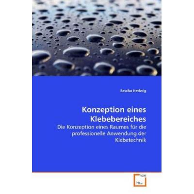 Hedwig, S: Konzeption eines Klebebereiches, Taschenbuch von Sascha Hedwig, VDM, 978-3-639-11356-3