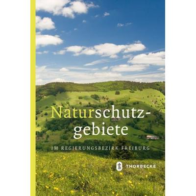 Naturschutzgebiete im Regierungsbezirk Freiburg, Gebundene Ausgabe von Regierungspräsidium Freiburg, Jan Thorbecke Verlag, 978-3-7995-5177-9