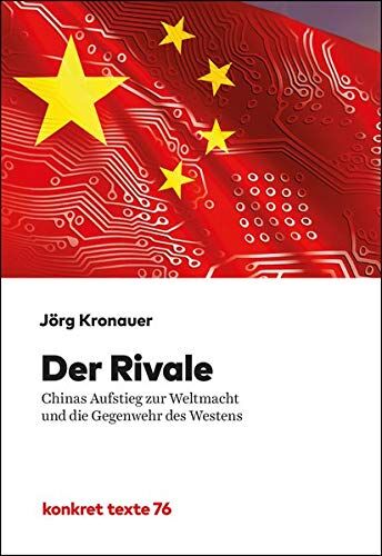 Jörg Kronauer - Der Rivale: Chinas Aufstieg zur Weltmacht und die Gegenwehr des Westens (Konkret Texte) - Preis vom 09.10.2026 07:28:09 h