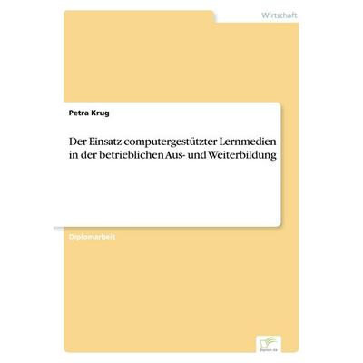 Der Einsatz computergestützter Lernmedien in der betrieblichen Aus- und Weiterbildung, Taschenbuch von Petra Krug, GRIN, 978-3-8386-2066-4