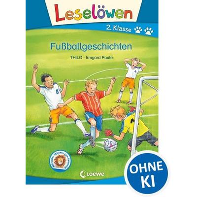 Leselöwen 2. Klasse - Fußballgeschichten, Gebundene Ausgabe von Thilo, Loewe, 978-3-7855-8580-1